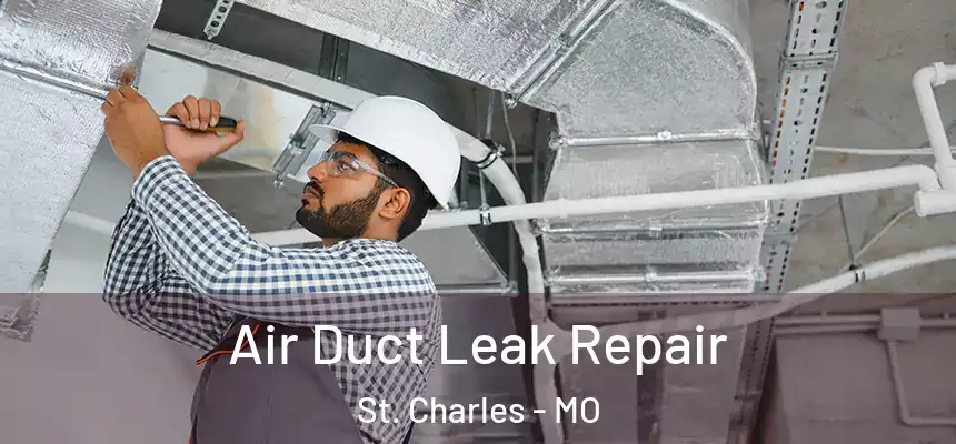 Air Duct Leak Repair St. Charles - MO