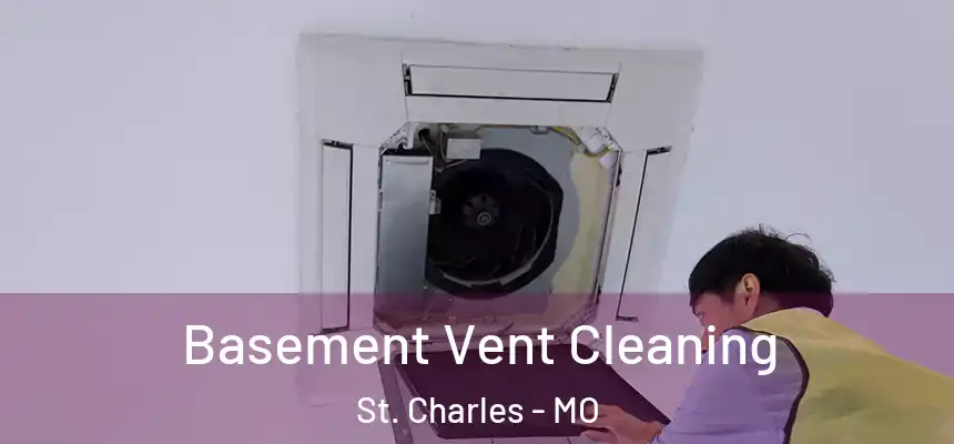 Basement Vent Cleaning St. Charles - MO