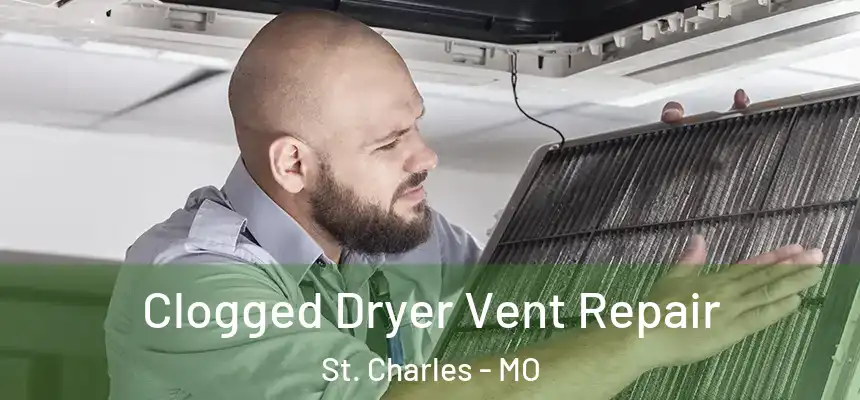 Clogged Dryer Vent Repair St. Charles - MO