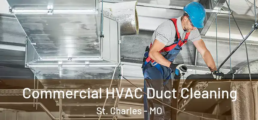 Commercial HVAC Duct Cleaning St. Charles - MO