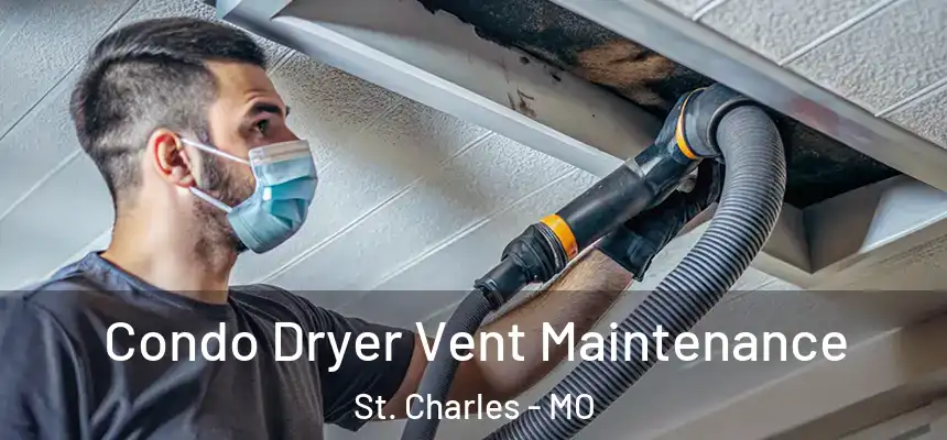  Condo Dryer Vent Maintenance St. Charles - MO