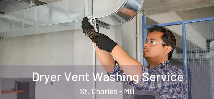 Dryer Vent Washing Service St. Charles - MO