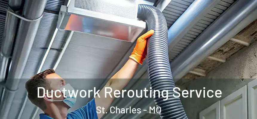Ductwork Rerouting Service St. Charles - MO