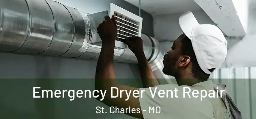 Emergency Dryer Vent Repair St. Charles - MO