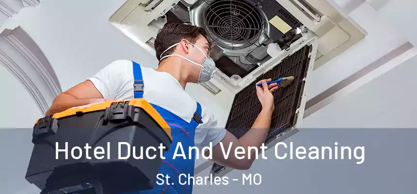 Hotel Duct And Vent Cleaning St. Charles - MO