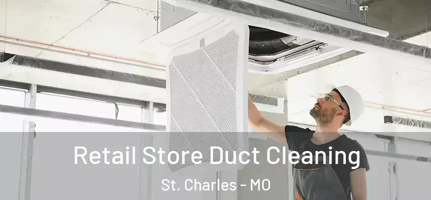 Retail Store Duct Cleaning St. Charles - MO