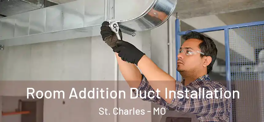  Room Addition Duct Installation St. Charles - MO
