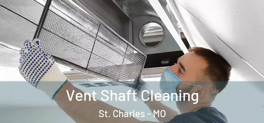 Vent Shaft Cleaning St. Charles - MO