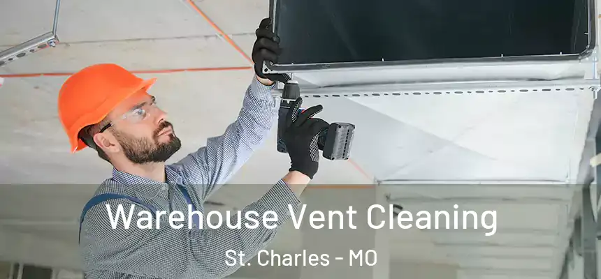 Warehouse Vent Cleaning St. Charles - MO