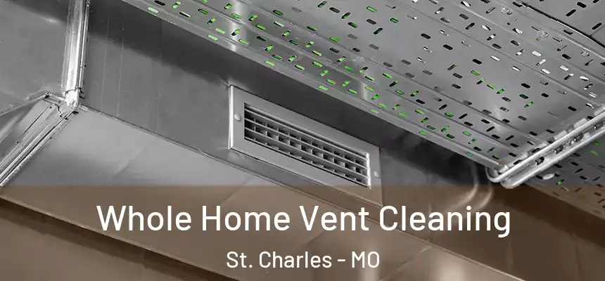 Whole Home Vent Cleaning St. Charles - MO